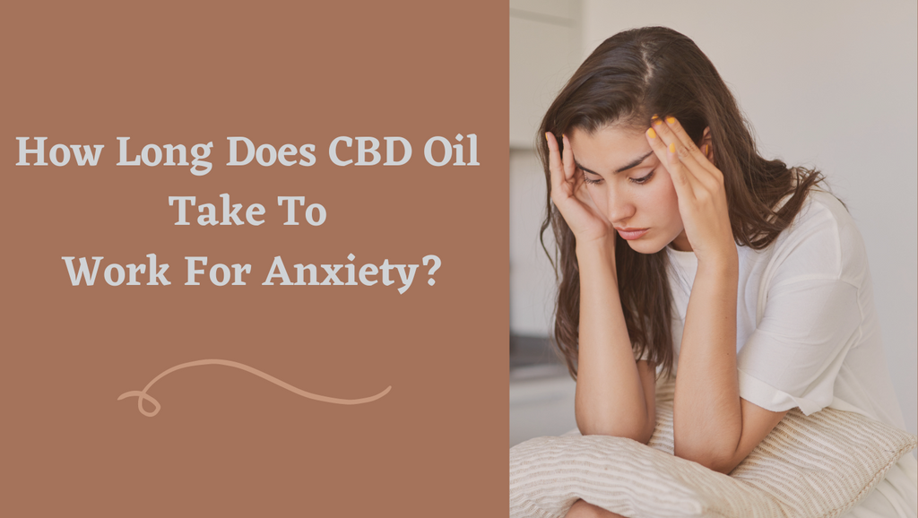 How Long Does CBD Oil Take To Work For Anxiety?